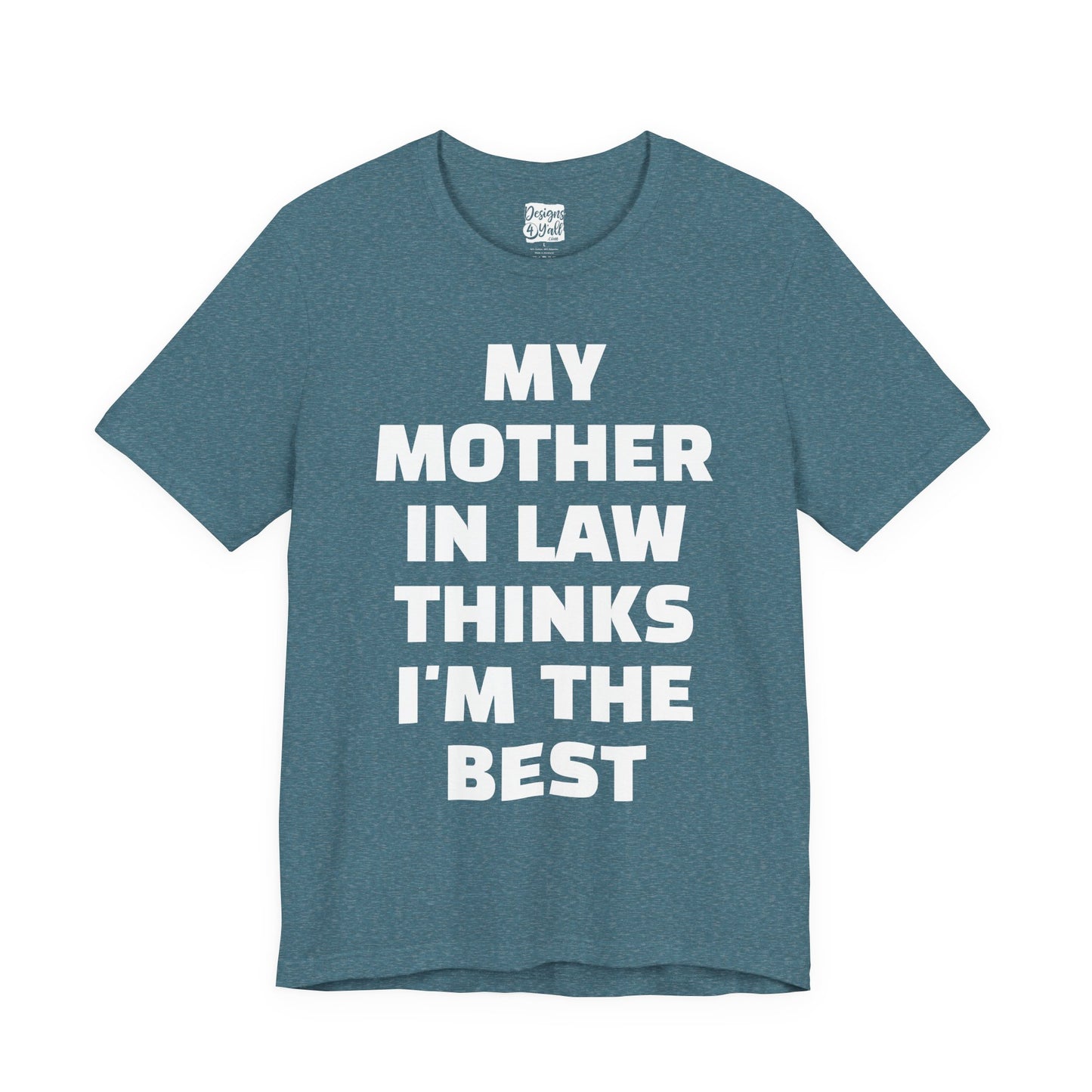 My Mother-in-Law Thinks I’m The Best T-Shirt — Funny Family Gift Tee