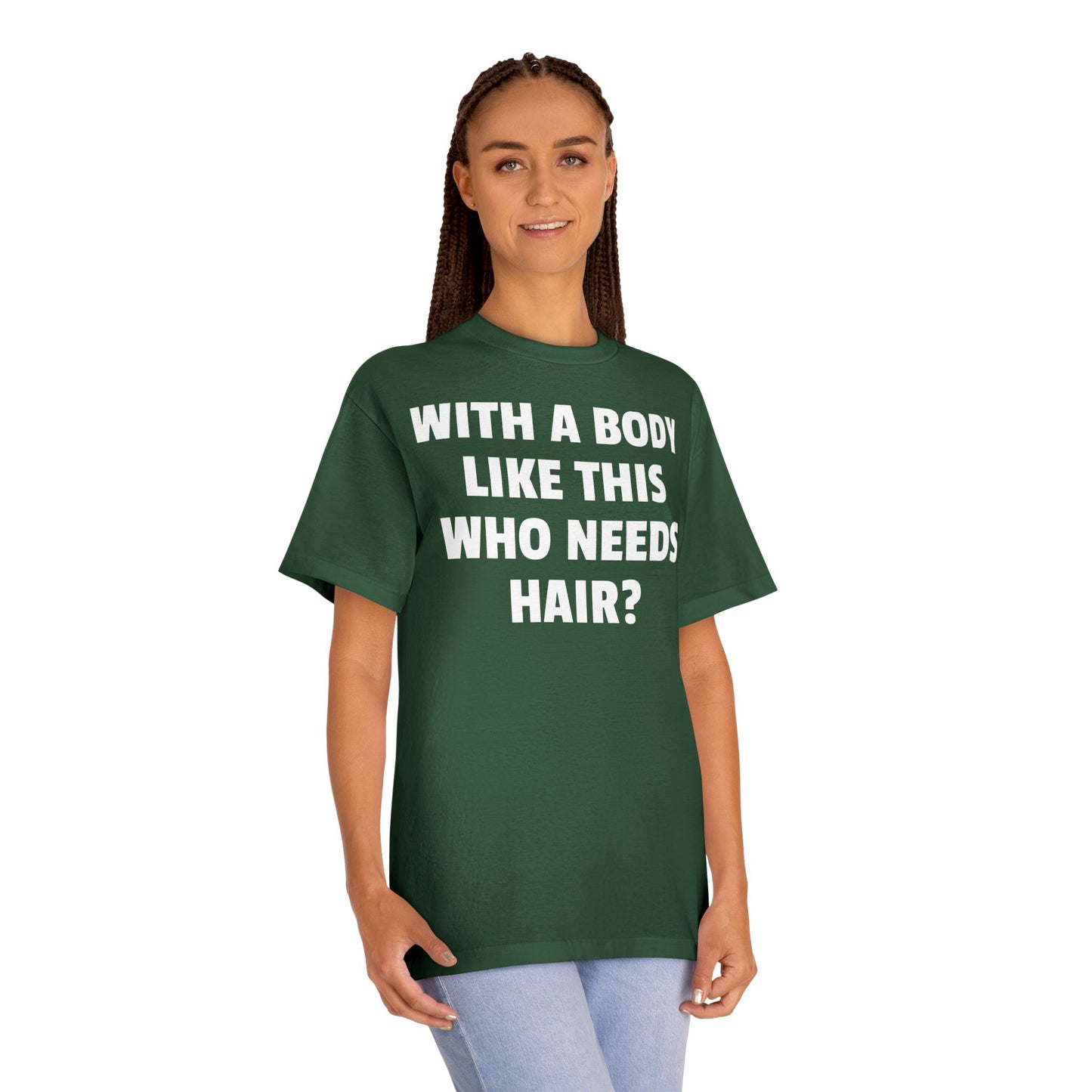 Graphic Tee — "With a Body Like This Who Needs Hair?" Funny Statement T-Shirt