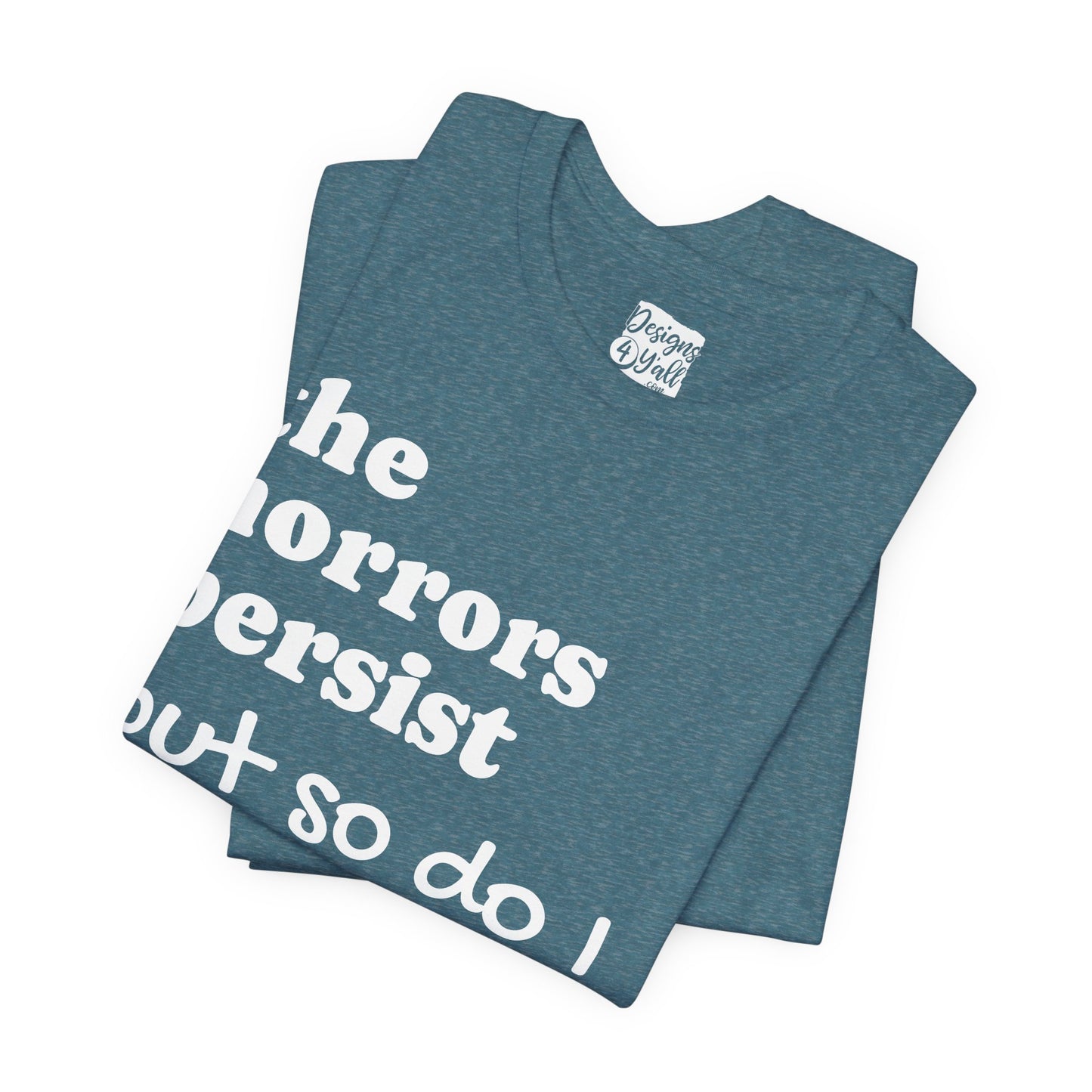 The Horrors Persist But So Do I T‑Shirt