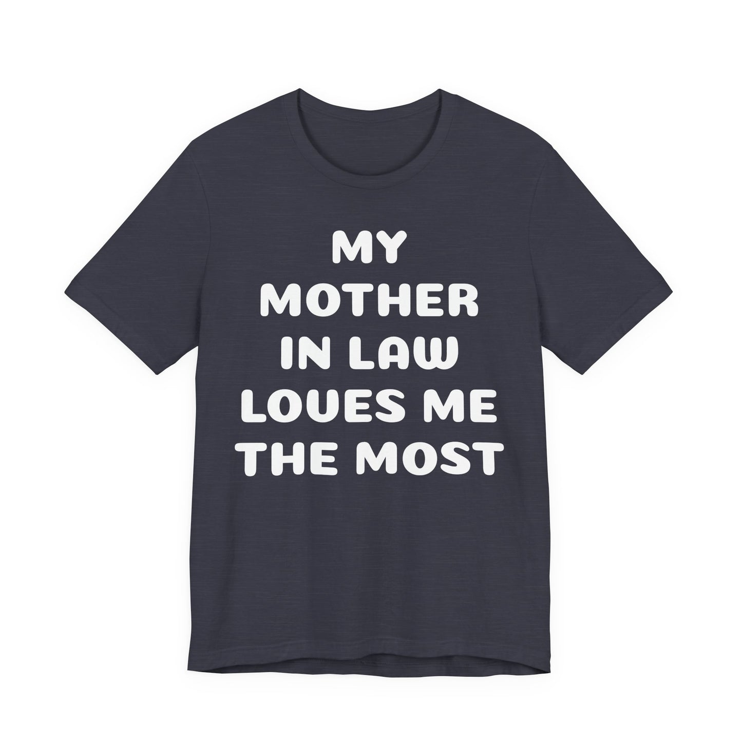 My Mother-in-Law Loves Me The Most T-Shirt — Funny Family Gift Tee