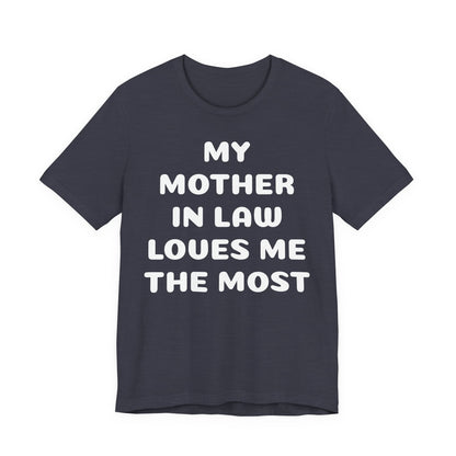 My Mother-in-Law Loves Me The Most T-Shirt — Funny Family Gift Tee