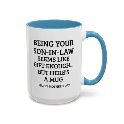 Mother’s Day Son‑in‑Law Funny Coffee Mug — “Being Your Son‑in‑Law Seems Like Gift Enough… But Here’s A Mug”