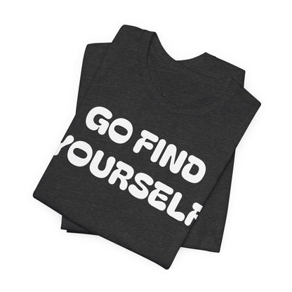 Go Find Yourself Tee — Inspirational Graphic T-Shirt