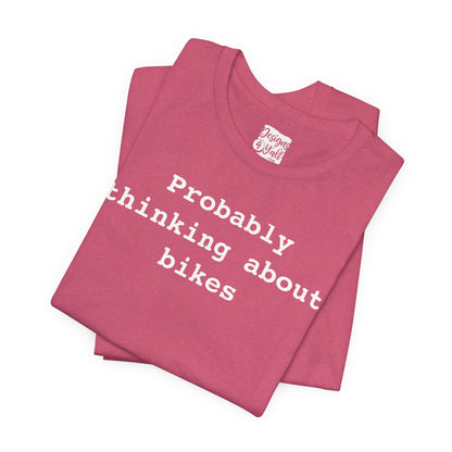 Probably Thinking About Bikes - Unisex Jersey Short Sleeve Tee