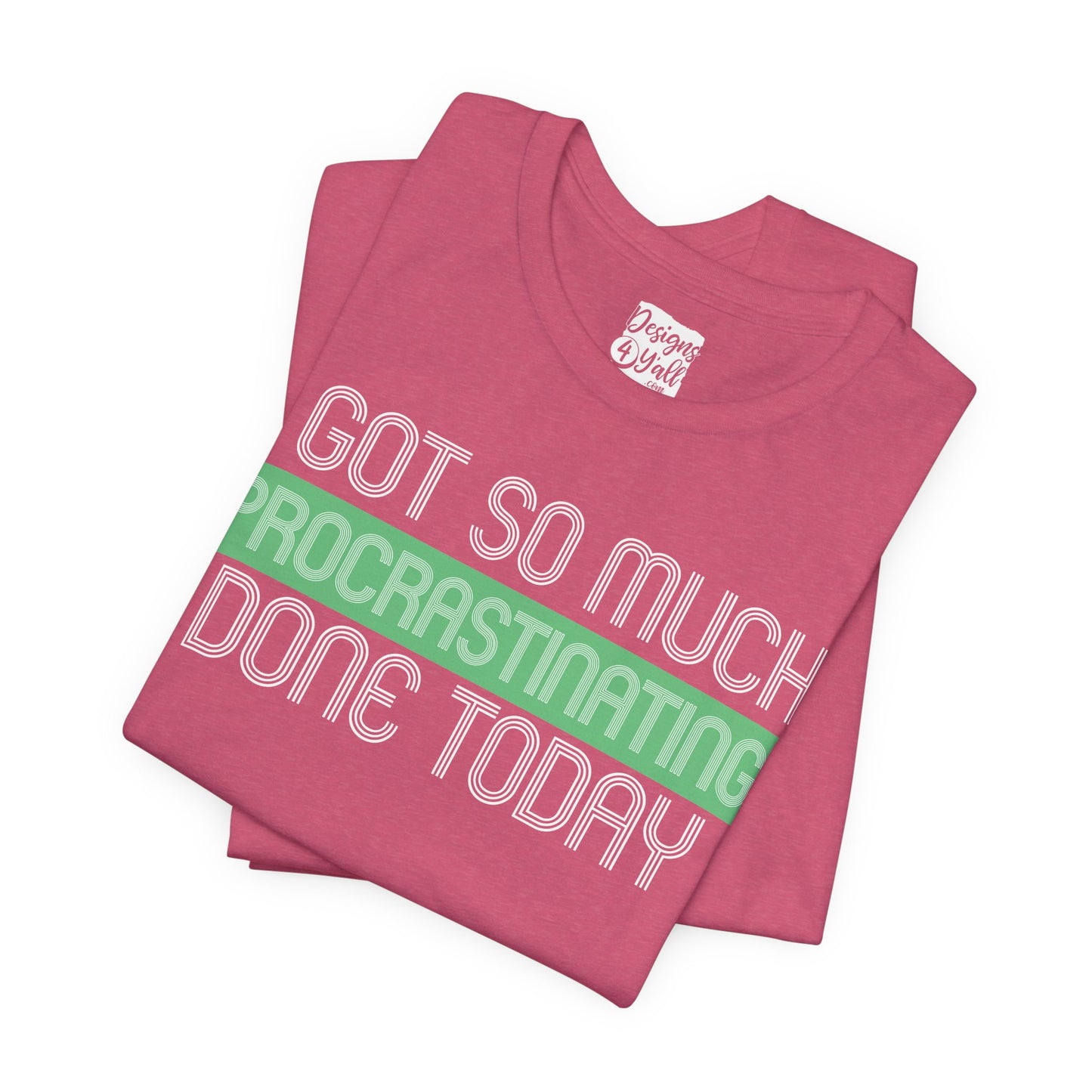 I got so much done today - Unisex Jersey Short Sleeve Tee