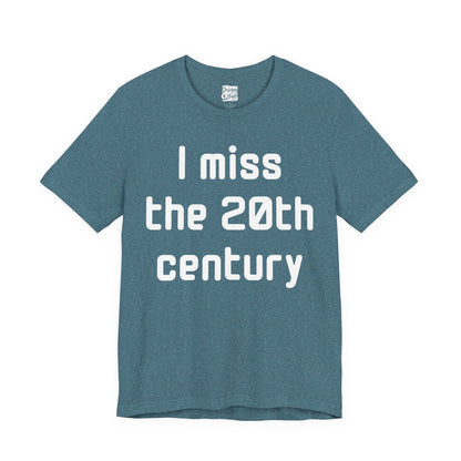 I Miss the 20th Century Tee — Retro Nostalgia Graphic T-Shirt