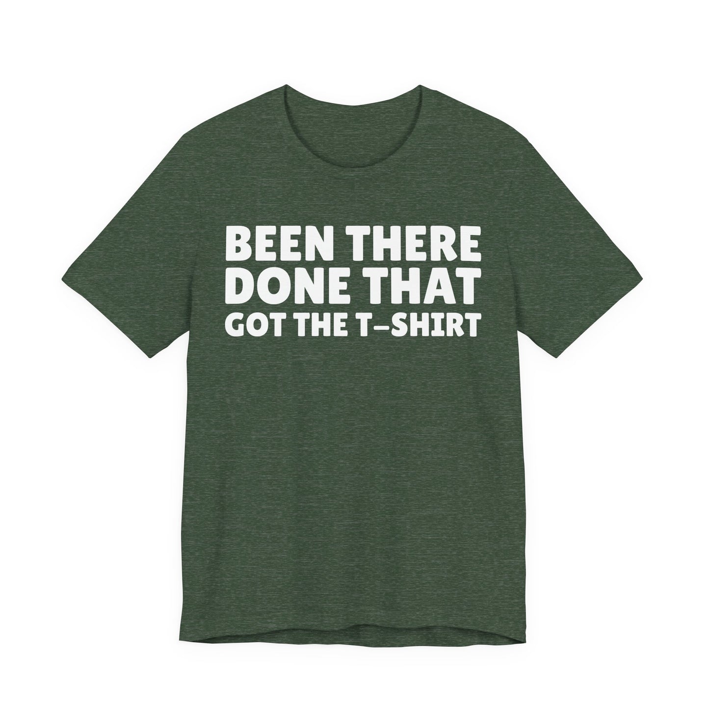 Been There Done That Got The T-Shirt — Funny Tee