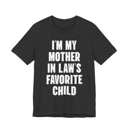 I’m My Mother-in-Law’s Favorite Child T-Shirt — Funny Family Gift Tee