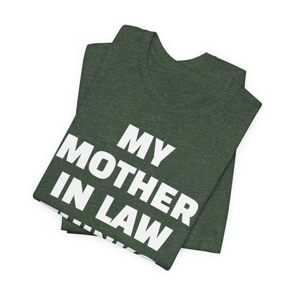 My Mother-in-Law Thinks I’m The Best T-Shirt — Funny Family Gift Tee