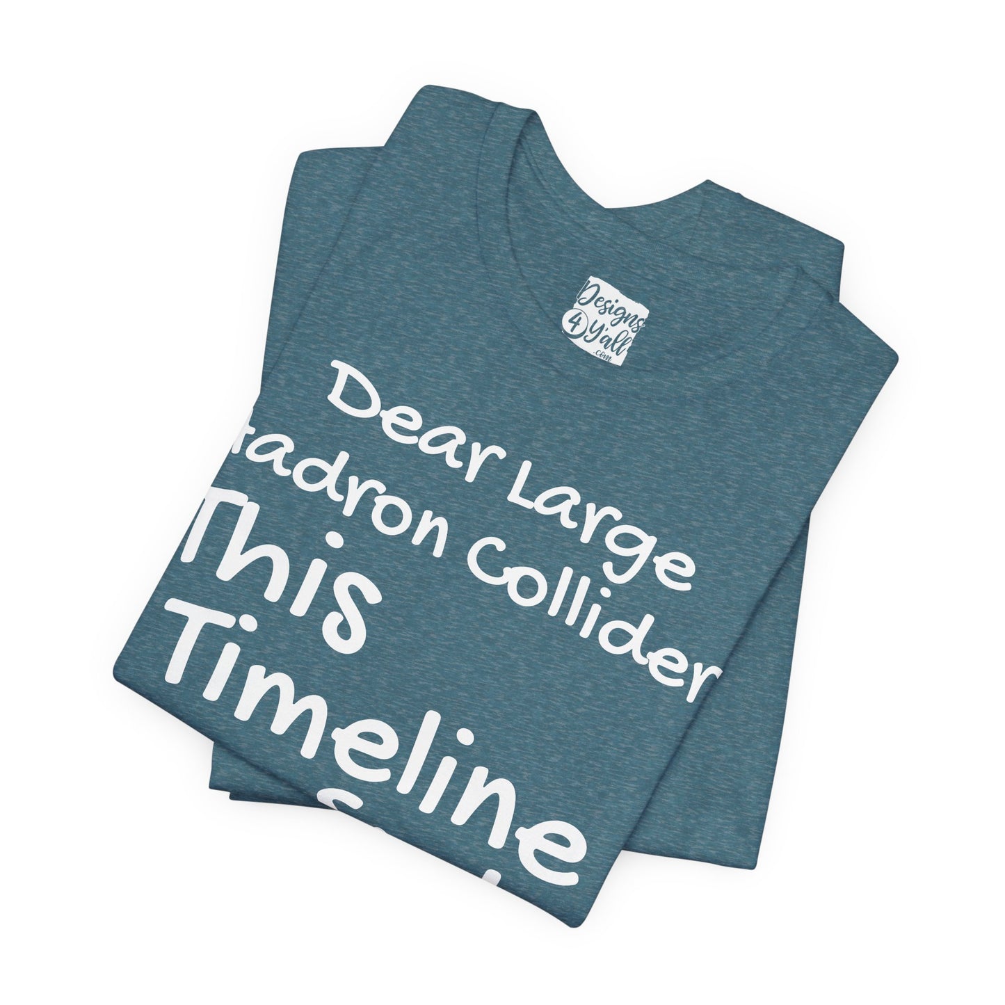 Large Hadron Collider Funny Tee — 'Real Life After They Fired Up the LHC' Graphic T-Shirt