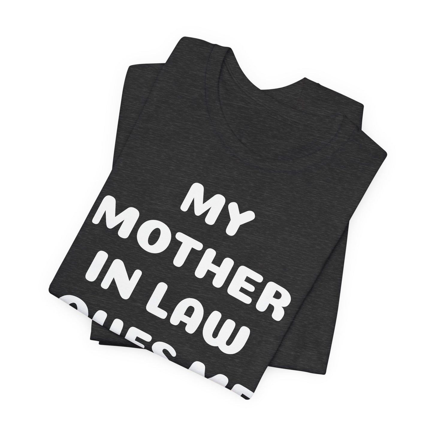 My Mother-in-Law Loves Me The Most T-Shirt — Funny Family Gift Tee