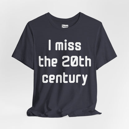 I Miss the 20th Century Tee — Retro Nostalgia Graphic T-Shirt