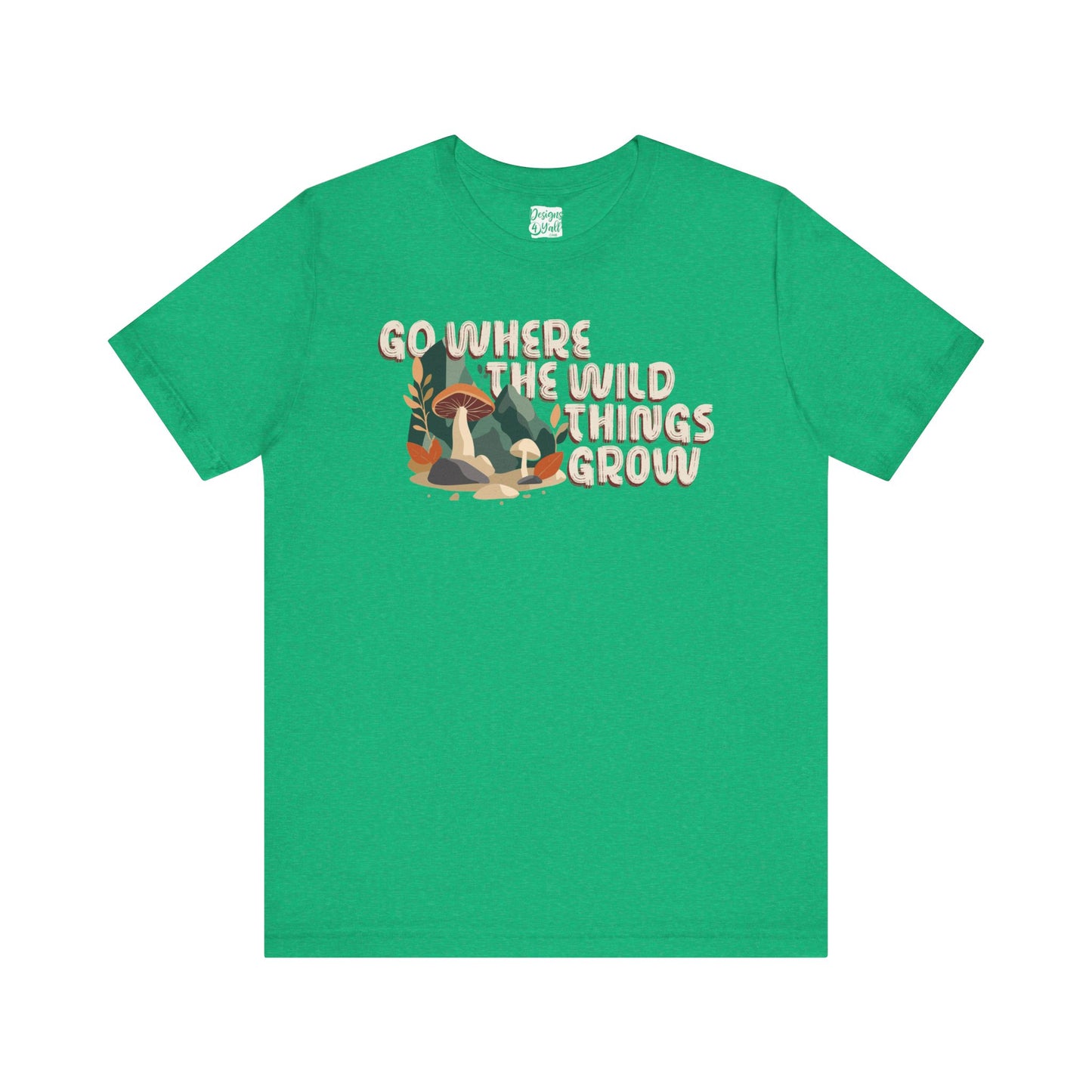 Go Where The Wild Things Grow - Unisex Short Sleeve Tee