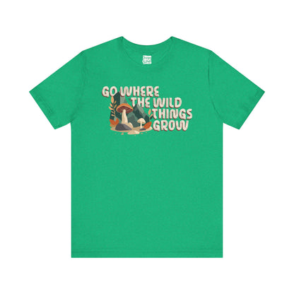 Go Where The Wild Things Grow - Unisex Short Sleeve Tee