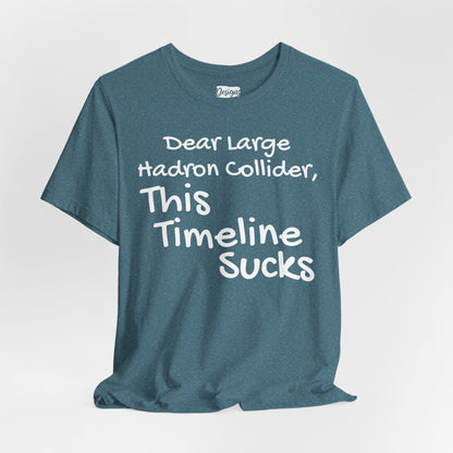 Large Hadron Collider Funny Tee — 'Real Life After They Fired Up the LHC' Graphic T-Shirt