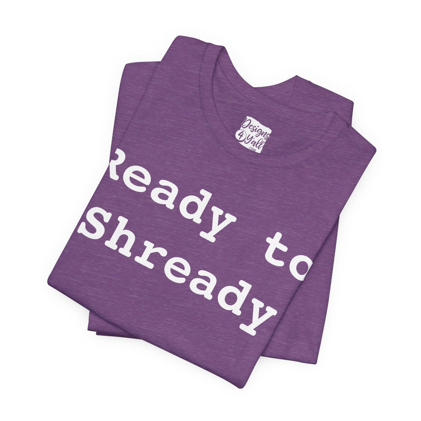 Ready to Shready - Unisex Jersey Short Sleeve Tee