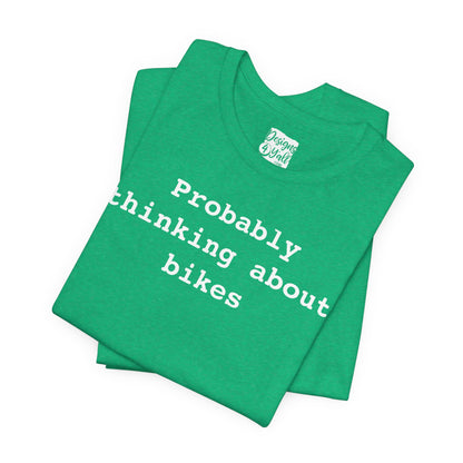 Probably Thinking About Bikes - Unisex Jersey Short Sleeve Tee