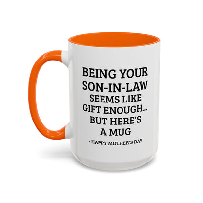 Mother’s Day Son‑in‑Law Funny Coffee Mug — “Being Your Son‑in‑Law Seems Like Gift Enough… But Here’s A Mug”