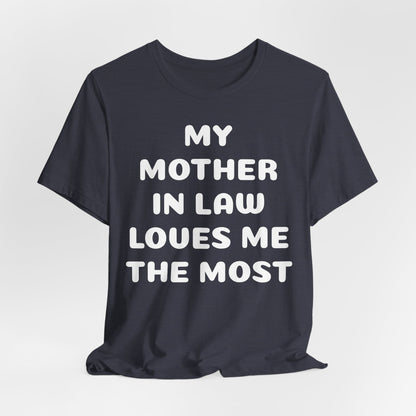My Mother-in-Law Loves Me The Most T-Shirt — Funny Family Gift Tee