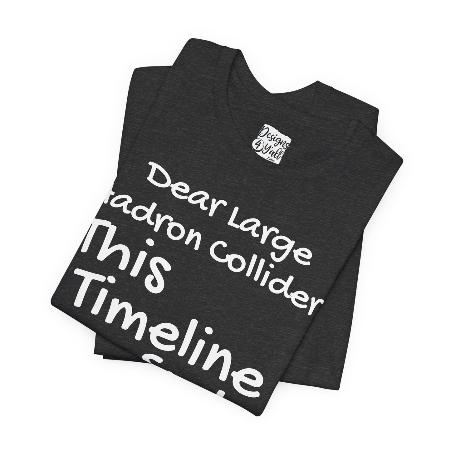 Large Hadron Collider Funny Tee — 'Real Life After They Fired Up the LHC' Graphic T-Shirt