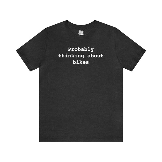 Probably Thinking About Bikes - Unisex Jersey Short Sleeve Tee