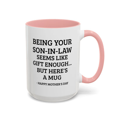 Mother’s Day Son‑in‑Law Funny Coffee Mug — “Being Your Son‑in‑Law Seems Like Gift Enough… But Here’s A Mug”