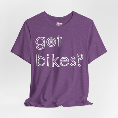 Got Bikes? - Unisex Jersey Short Sleeve Tee