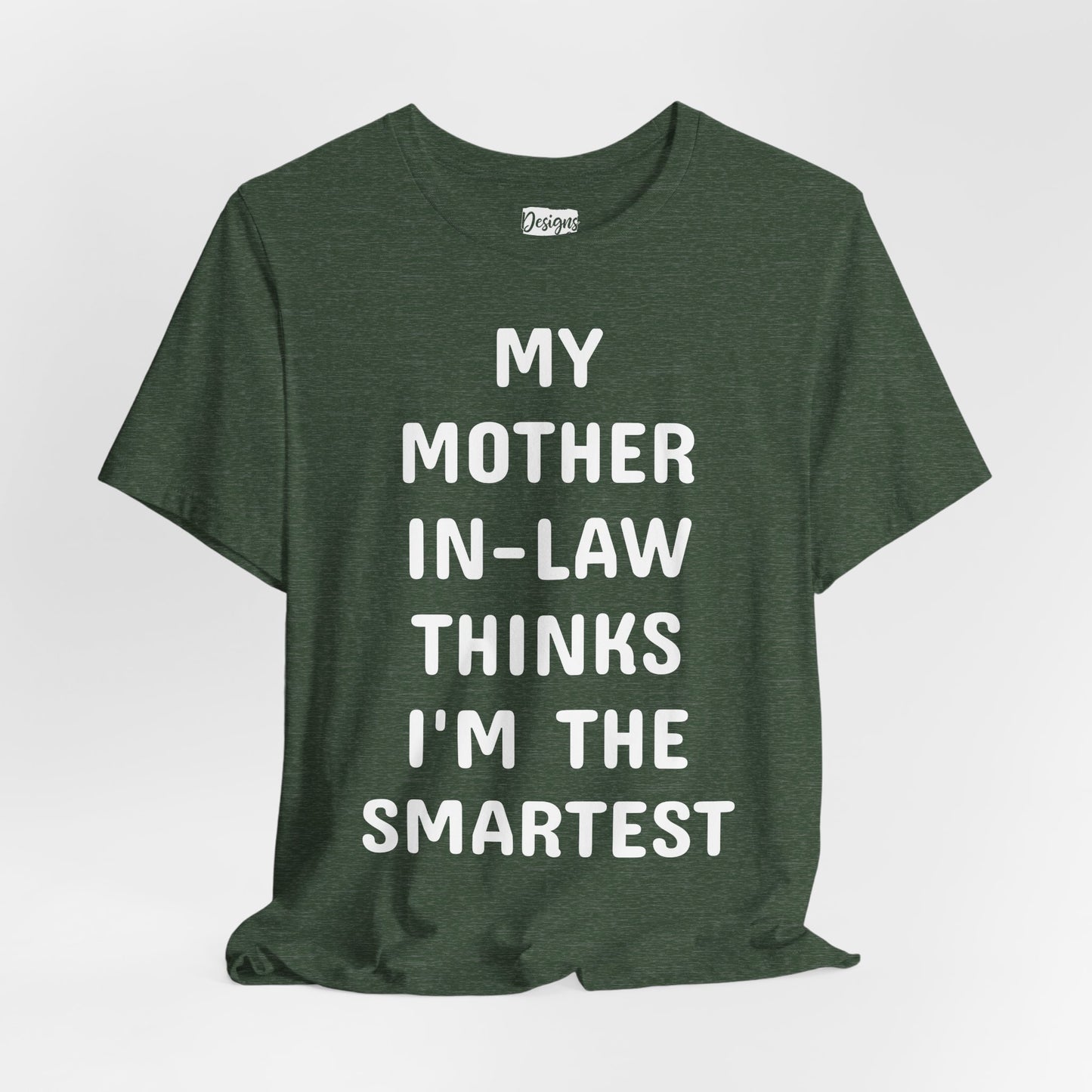 My Mother-in-Law Thinks I’m The Smartest T-Shirt — Funny Family Gift Tee
