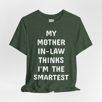 My Mother-in-Law Thinks I’m The Smartest T-Shirt — Funny Family Gift Tee