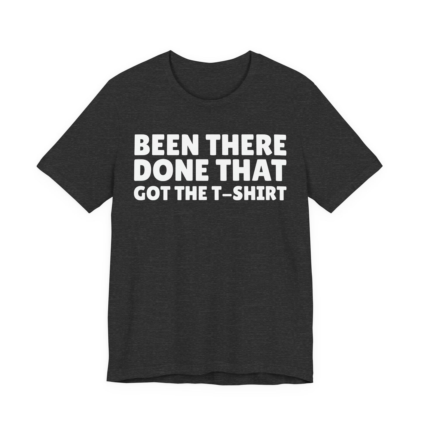Been There Done That Got The T-Shirt — Funny Tee