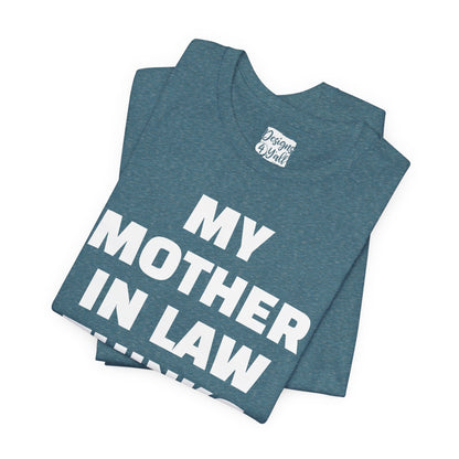 My Mother-in-Law Thinks I’m The Best T-Shirt — Funny Family Gift Tee