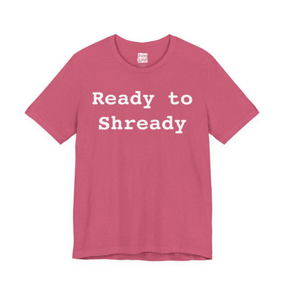 Ready to Shready - Unisex Jersey Short Sleeve Tee
