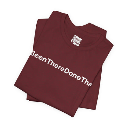 Been There Done That (Text Only) - Unisex Jersey Short Sleeve Tee