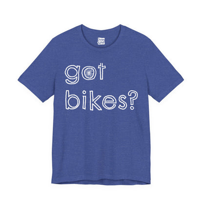 Got Bikes? - Unisex Jersey Short Sleeve Tee