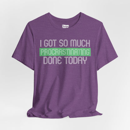 I got so much done today - Unisex Jersey Short Sleeve Tee
