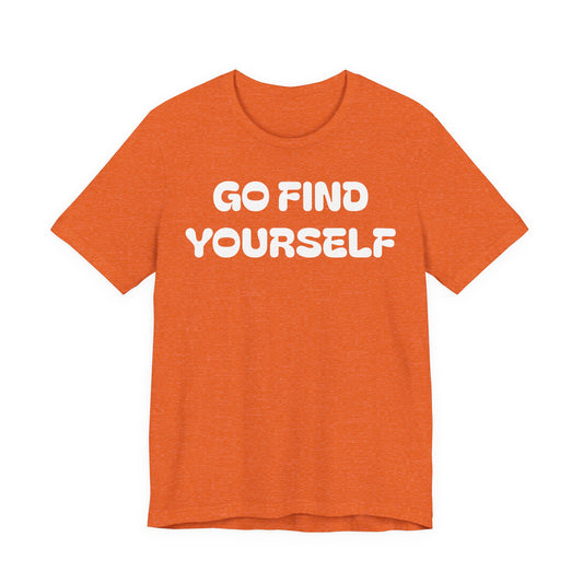 Go Find Yourself Tee — Inspirational Graphic T-Shirt