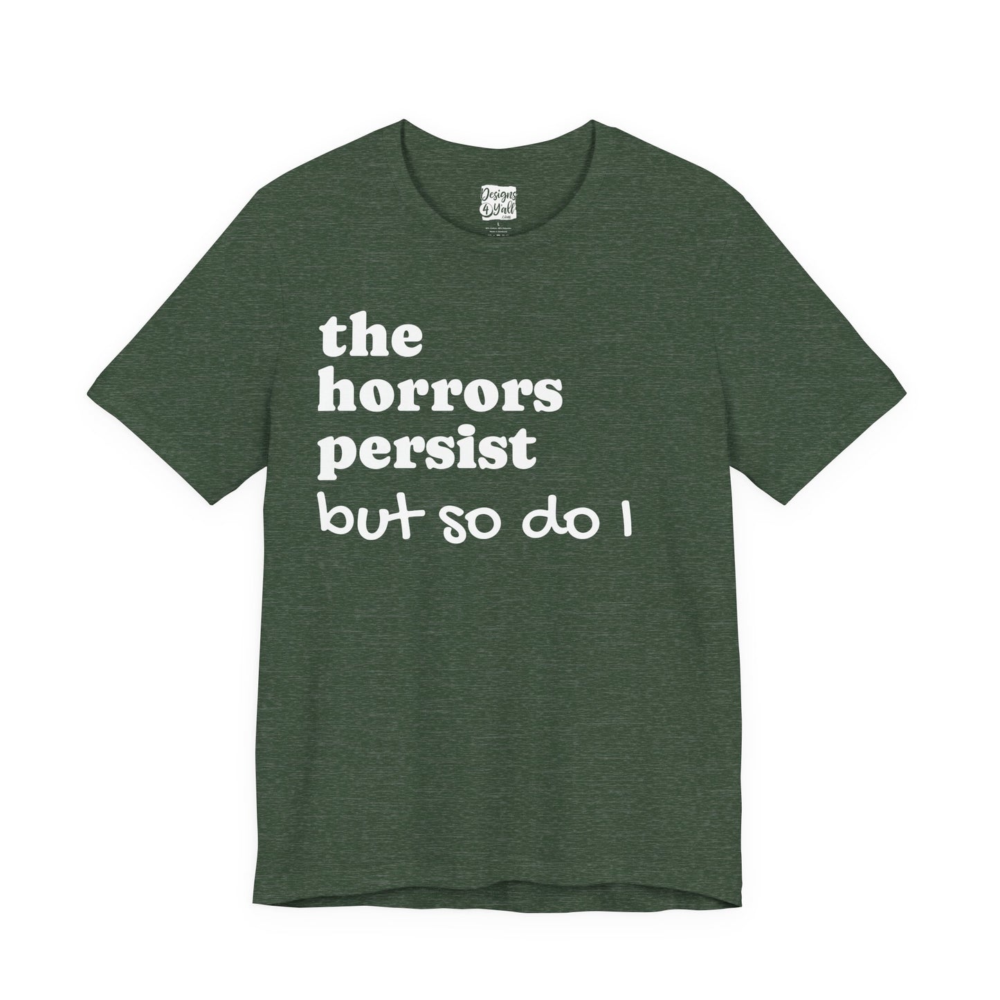 The Horrors Persist But So Do I T‑Shirt