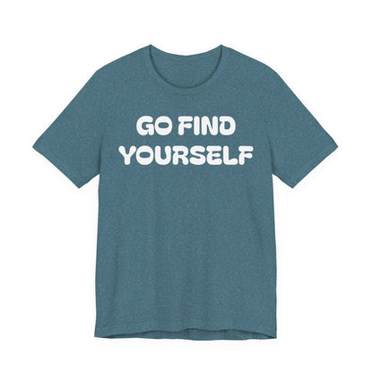 Go Find Yourself Tee — Inspirational Graphic T-Shirt