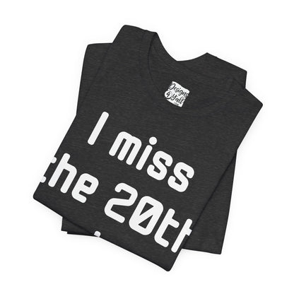 I Miss the 20th Century Tee — Retro Nostalgia Graphic T-Shirt