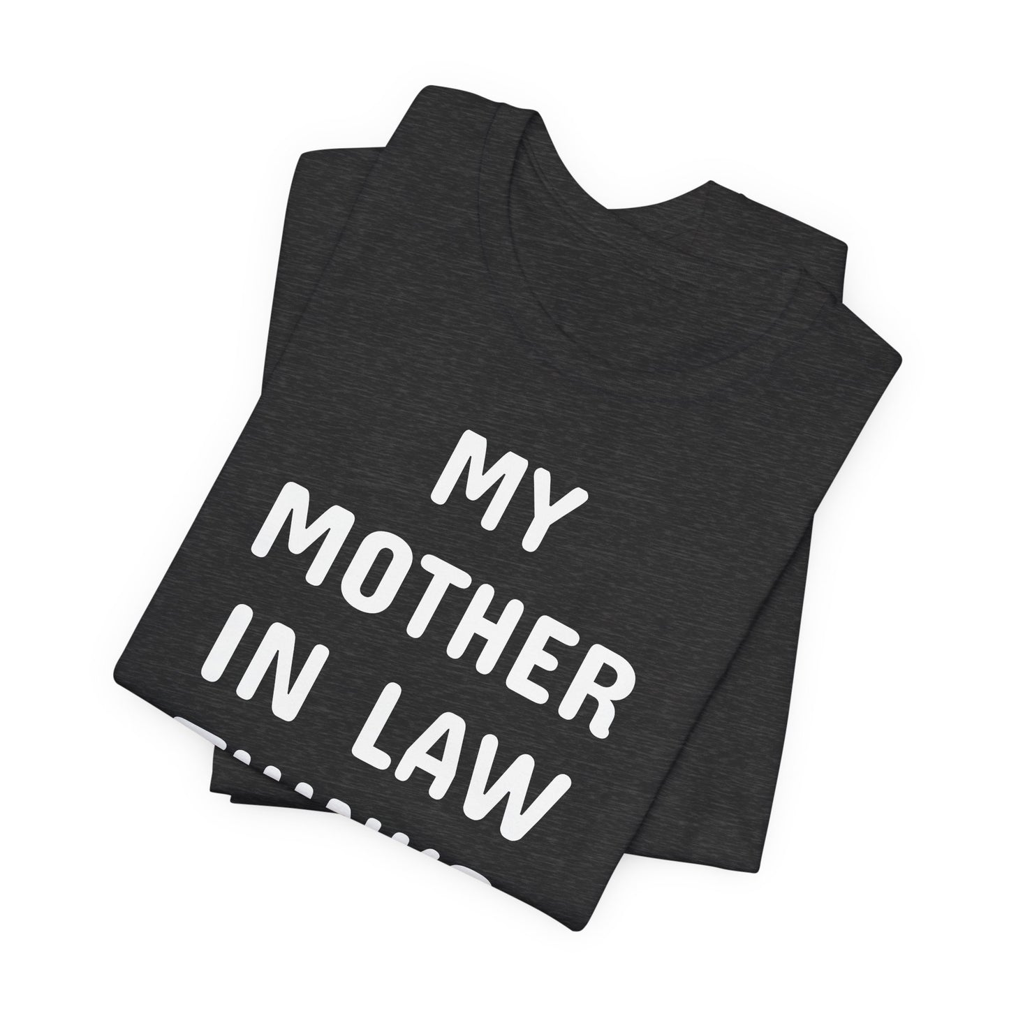 My Mother-in-Law Thinks I’m The Smartest T-Shirt — Funny Family Gift Tee