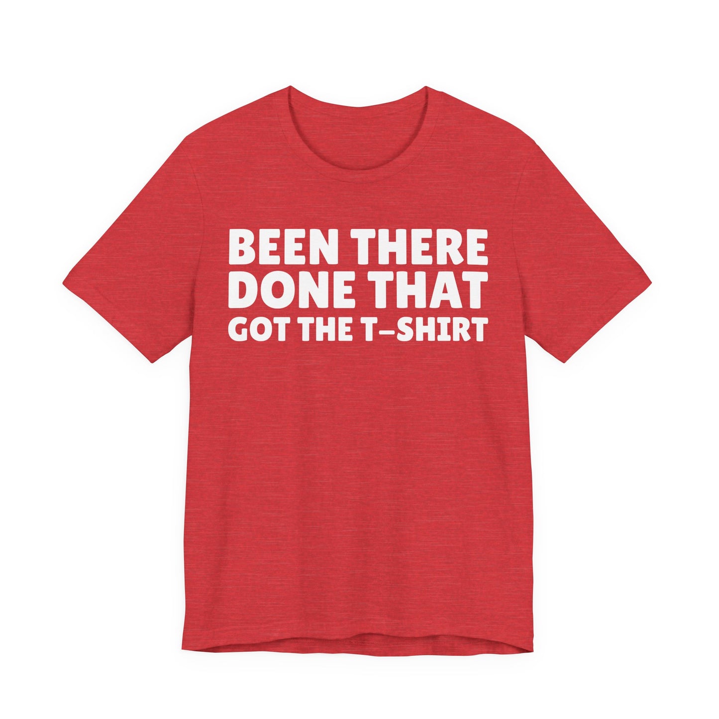 Been There Done That Got The T-Shirt — Funny Tee