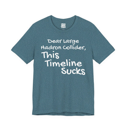 Large Hadron Collider Funny Tee — 'Real Life After They Fired Up the LHC' Graphic T-Shirt
