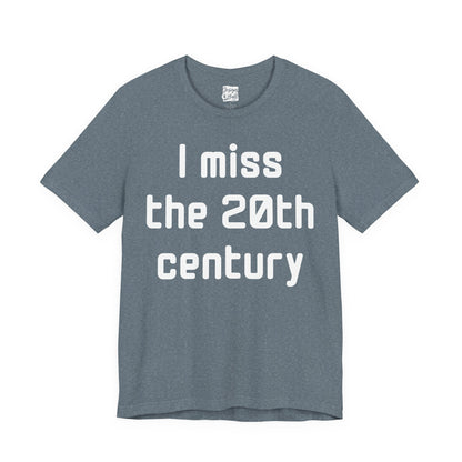I Miss the 20th Century Tee — Retro Nostalgia Graphic T-Shirt