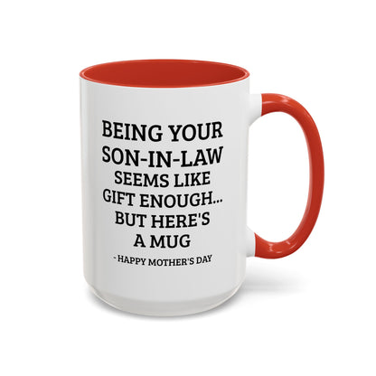 Mother’s Day Son‑in‑Law Funny Coffee Mug — “Being Your Son‑in‑Law Seems Like Gift Enough… But Here’s A Mug”