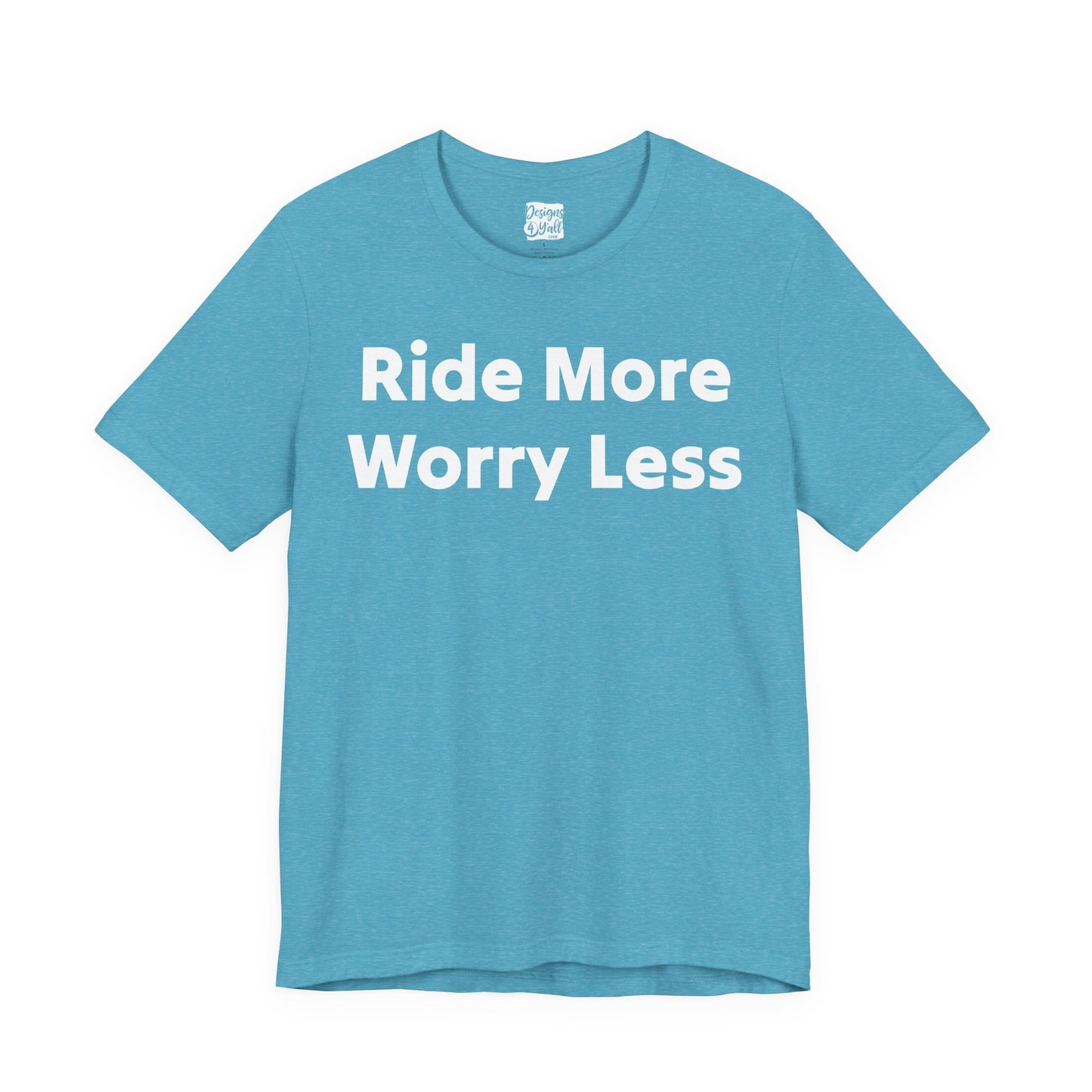 Ride More Worry Less - Unisex Jersey Short Sleeve Tee