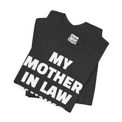 My Mother-in-Law Thinks I’m The Best T-Shirt — Funny Family Gift Tee