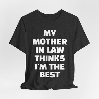 My Mother-in-Law Thinks I’m The Best T-Shirt — Funny Family Gift Tee