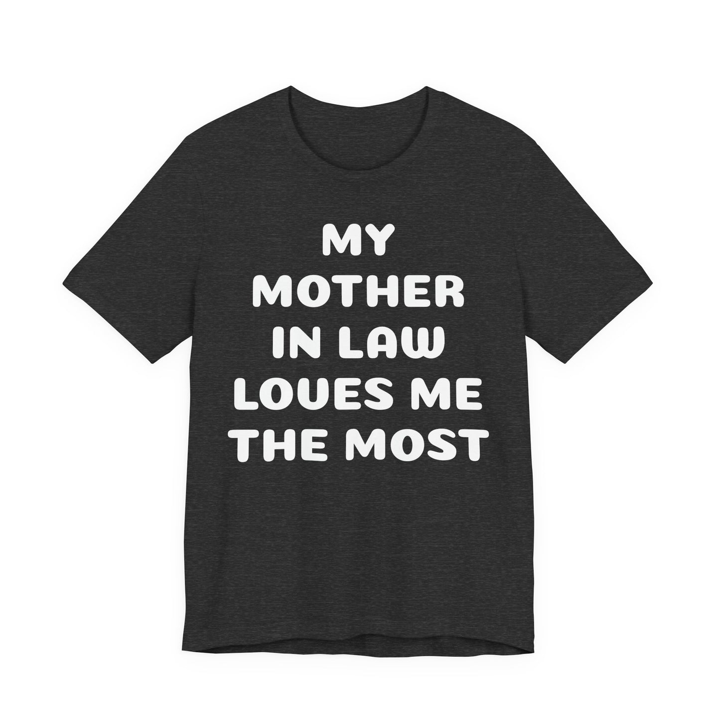My Mother-in-Law Loves Me The Most T-Shirt — Funny Family Gift Tee