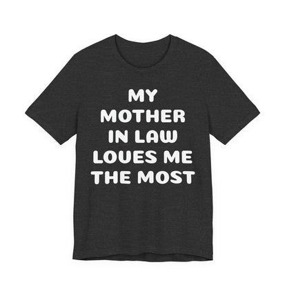My Mother-in-Law Loves Me The Most T-Shirt — Funny Family Gift Tee