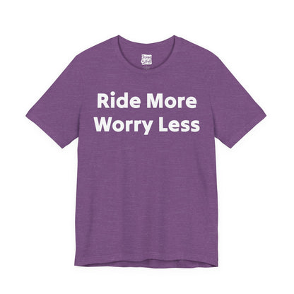 Ride More Worry Less - Unisex Jersey Short Sleeve Tee
